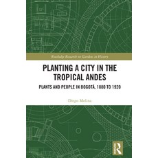(英文書) Planting a City in the Tropical Andes： Plants and People in Bogotá 1880 to 1920 精裝版, Routledge, 英文
