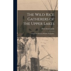(英文圖書) The Wild Rice Gatherers of the Upper Lakes: A Study in American Primitive Economics 精裝版, Legare Street Press, 英文