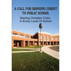 (英文圖書) A Call For Bringing Christ To Public School: Starting Christian Clubs In Every Level Of Schoo... 平裝版, Independently Published, 英文