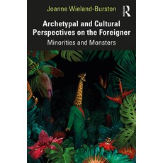 Archetypal and Cultural Perspectives on the Foreigner: Minorities and Monsters 精裝版, Routledge, 英文