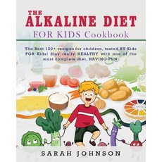 Alkaline Diet for Kids Cookbook: The Best 120+ recipes for children tested BY Kids FOR Kids! Stay r... 平裝版, Sarah Johnson, 英文