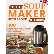(英文圖書) Ninja Soup Maker Recipe Book UK Edition: 100 Easy and Flavorful Soups for Every... 平裝版, Independently Published, 英文