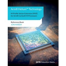 Arm(R) Helium(TM) Technology M-Profile Vector Extension (MVE) for Arm(R) Cortex(R)-M Processors: Ref... 平裝版, Arm Education Media, 英語