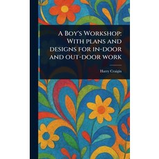 (英文圖書)A Boy's Workshop: With Plans and Designs for In-door and Out-door Work 精裝版, Anson Street Press, 英文