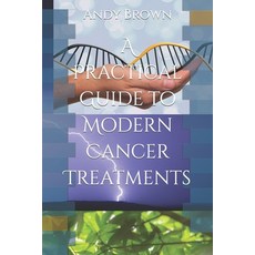 (英文圖書) A Practical Guide to Modern Cancer Treatments 平裝版, Independently Published, 英文