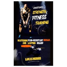(英文圖書) Anatomy Strength & Fitness Training: Mastering Pain-Resistant Muscles and Lasti... 平裝版, Independently Published, 英文