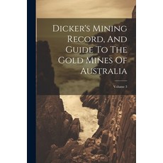 (英文圖書) Dicker's Mining Record And Guide To The Gold Mines Of Australia; Volume 3 平裝版, Legare Street Press, 英文