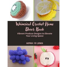 (英文圖書) Whimsical Crochet Home Decor Book: Vibrant Produce Designs to Elevate Your Livi... 平裝版, Independently Published, 英文