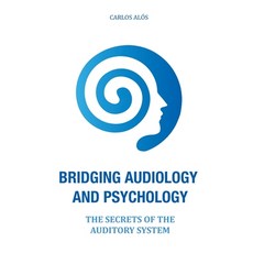 Bridging Audiology and Psychology: The secrets of the auditory system 平裝版, Independently Published, 英文