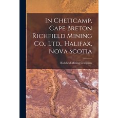 (英文圖書) In Cheticamp Cape Breton Richfield Mining Co. Ltd. Halifax Nova Scotia [microform] 平裝版, Legare Street Press, 英文