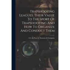 (英文圖書) Trapshooting Leagues Their Value To The Sport Of Trapshooting And How To Organize And Conduc... 平裝版, Legare Street Press, 英文