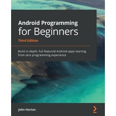 Android Programming for Beginners: Build in-depth full-featured Android apps starting from zero pro... 平裝版, Packt Publishing, 英文