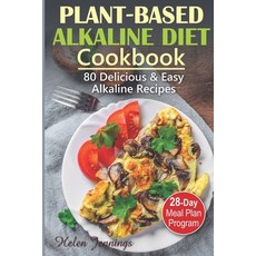 Plant-Based Alkaline Diet Cookbook: 80 Delicious & Easy Alkaline Recipes and a 28-Day Meal Plan 平裝版, Independently Published, 英文