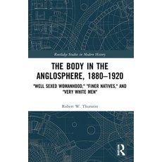 (英文圖書) The Body in the Anglosphere 1880-1920: Well Sexed Womanhood Finer Natives and Very White Men 平裝版, Routledge, 英文