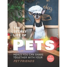 (英文圖書) The Secret Life of Pets: Meals You Can Share Together with Your Pet Friends 平裝版, Independently Published, 英文