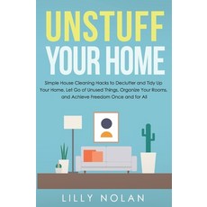 Unstuff Your Home: Simple House Cleaning Hacks to Declutter and Tidy Up Your Home Let Go of Unused ... 平裝版, Independently Published, 英文