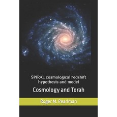 SPIRAL cosmological redshift hypothesis and model: Cosmology and Torah 平裝版, Independently Published, 英文