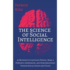 The Science of Social Intelligence: 45 Methods to Captivate People Make a Powerful Impression and ... 平裝版, Pkcs Media, Inc., 英文