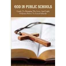 (英文圖書) God In Public Schools: Guide To Bringing The Love And Light Of Jesus Pierce To Local Schools:... 平裝版, Independently Published, 英文