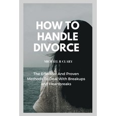 (英文圖書) How to Handle Divorce: The Effective And Proven Methods to Deal With Breakups and Heartbreaks 平裝版, Independently Published, 英文