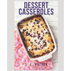 Dessert Casseroles: Delicious Desserts Made In Your Casserole Dishes! 平裝版, Independently Published, 英文