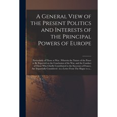 (英文圖書) A General View of the Present Politics and Interests of the Principal Powers of Europe [micro... 平裝版, Legare Street Press, 英文