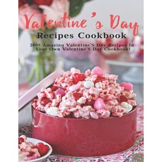 Valentine's Day Recipes Cookbook: 200+ Amazing Valentine'S Day Recipes In Your Own Valentine'S Day C... 平裝版, Independently Published, 英文