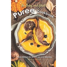 (英文圖書) The Baby and Adult Puree Cookbook: Puree Recipes for Grown-ups and Weaning 平裝版, Independently Published, 英文