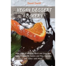 Vegan Desserts Bakery: More than 50 Exciting Quick and Easy New Vegan Recipes for Cookies and Pies ... 平裝版, Daniel Smith, 英文