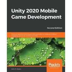Unity 2020 Mobile Game Development: Discover practical techniques and examples to create and deliver... 平裝版, Packt Publishing, 英文