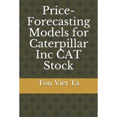 Price-Forecasting Models for Caterpillar Inc CAT Stock 平裝版, Independently Published, 英文