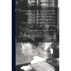 (英文圖書) Catalogue of the Annual Medical Museum in the Elementary Physics Laboratory Imperial College... 平裝版, Legare Street Press, 英文