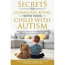 (英文圖書) Secrets to Communicating With Your Child With Autism: Your Child is Trying to Communicate Wit... 平裝版, Independently Published, 英文