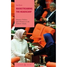 Mainstreaming the Headscarf: Islamist Politics and Women in the Turkish Media 平裝版, I. B. Tauris & Company, 英文