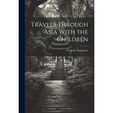 (英文圖書) Travels Through Asia With the Children 平裝版, Legare Street Press, 英文