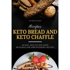 Keto Bread And Keto Chaffle Recipes: 60 Easy Healthy and Super Delicious Low-Carb Ketogenic Recipes 平裝版, Independently Published, 英文