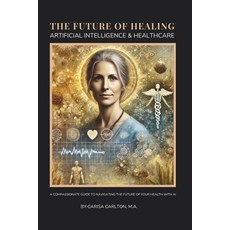 (英文圖書) The Future of Healing: Artificial Intelligence & Healthcare: A Compassionate Gu... 平裝版, Independently Published, 英文