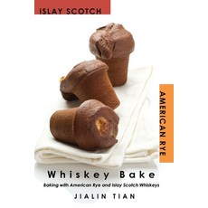 Whiskey Bake: Baking with American Rye and Islay Scotch Whiskeys 平裝版, Jayca, 英文