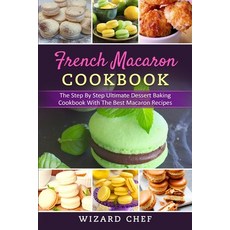 (英文圖書) French Macaron Cookbook: The Step By Step Ultimate Dessert Cookbook With The Best Macaron Rec... 平裝版, Independently Published, 英文