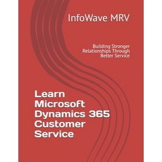 (英文圖書) Learn Microsoft Dynamics 365 Customer Service: Building Stronger Relationships... 平裝版, Independently Published, 英文
