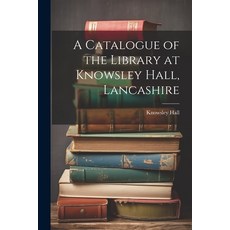 (英文圖書) A Catalogue of the Library at Knowsley Hall Lancashire 平裝版, Legare Street Press, 英文