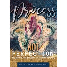Process Not Perfection: Expressive Arts Solutions for Trauma Recovery 平裝版, Creative Mindfulness Media, 英文