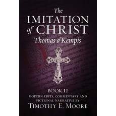 The Imitation of Christ Book II: with Edits Comments and Fictional Narrative by Timothy E. Moore 平裝版, Independently Published, 英語