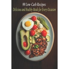 (英文圖書) 99 Low-Carb Recipes: Delicious and Healthy Meals for Every Occasion 平裝版, Independently Published, 英文