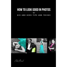 (英文圖書) How to look good in photos: His and hers tips and tricks 平裝版, Kate Branch Photography, 英文
