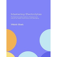 (英文圖書) Mastering Electrolytes: The Essential Guide to Sodium Potassium and Calcium f... 平裝版, Independently Published, 英文