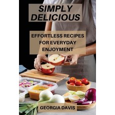 (英文圖書) Simply Delicious: Effortless Recipes for Everyday Enjoyment 平裝版, Georgia Davis, 英文