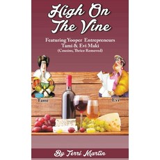 (英文圖書) High on the Vine: Featuring Yooper Entrepreneurs Tami & Evi Maki (Cousins Thrice Removed) 精裝版, Modern History Press, 英文