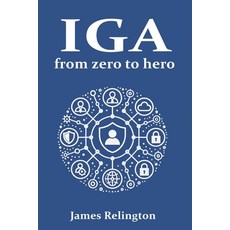 (英文圖書) Identity Governance and Administration (IGA): From zero to hero 平裝版, Independently Published, 英文