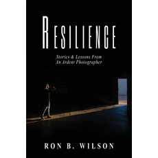 Resilience Stories and Lessons From An Ardent Photographer 平裝版, Ron B. Wilson Photography, 英文
